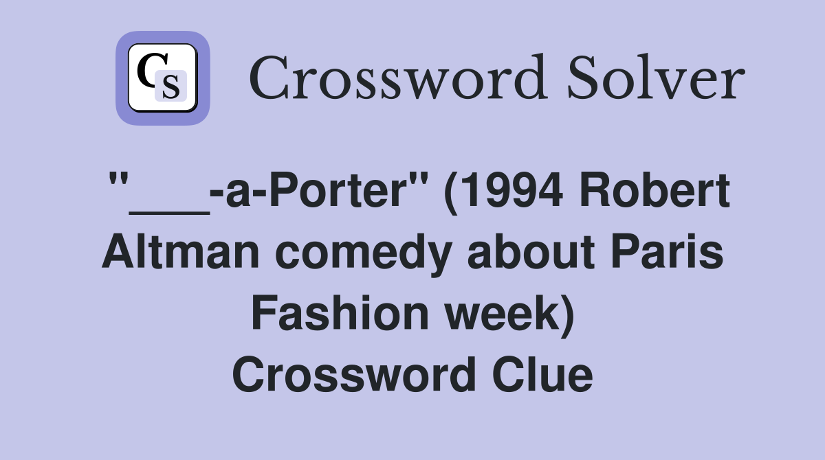 "___-a-Porter" (1994 Robert Altman comedy about Paris Fashion week) Crossword Clue