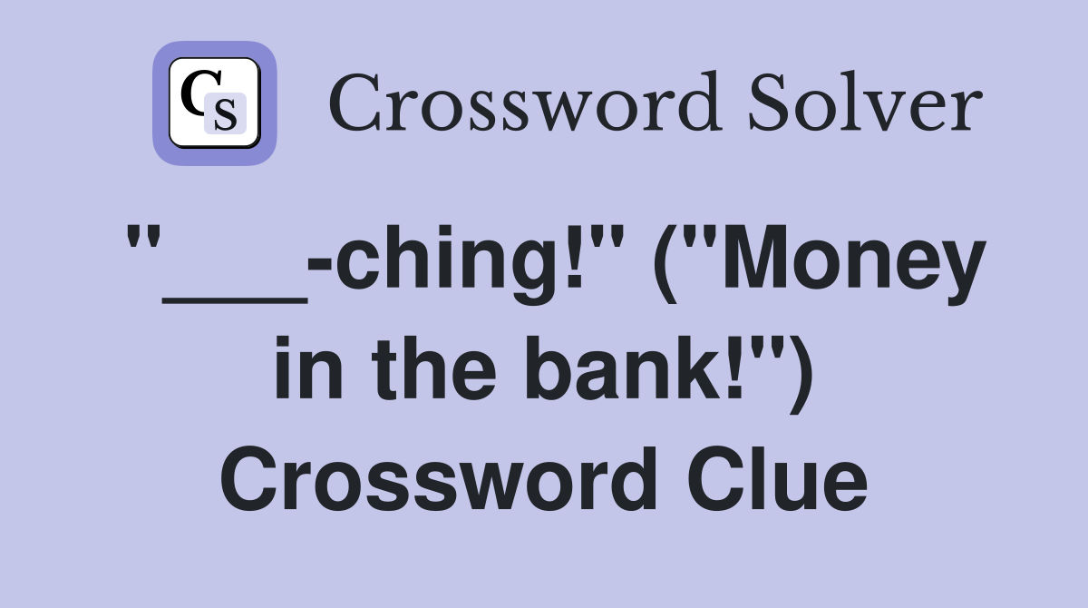 "___-ching!" ("Money in the bank!") Crossword Clue