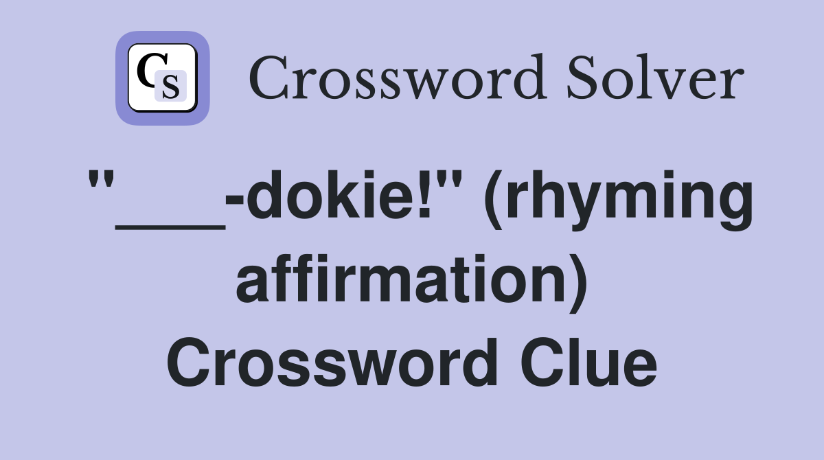 "___-dokie!" (rhyming affirmation) Crossword Clue
