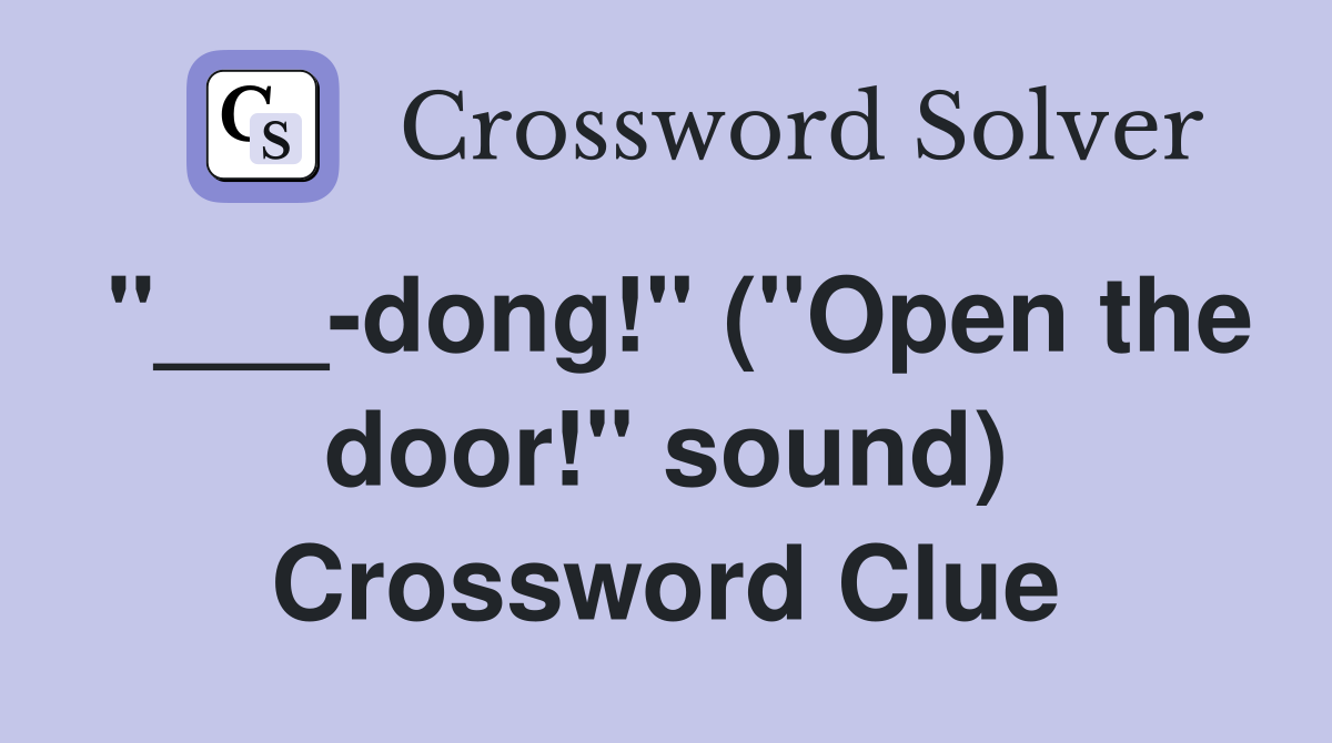 "___-dong!" ("Open the door!" sound) Crossword Clue