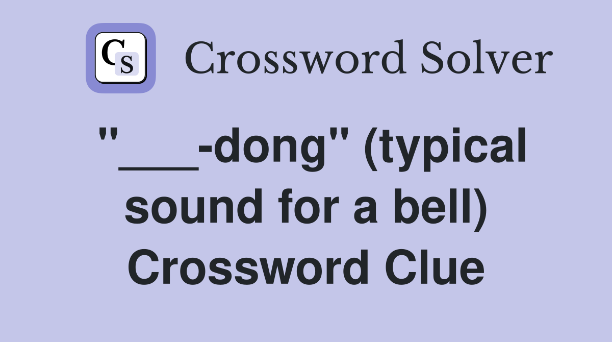 "___-dong" (typical sound for a bell) Crossword Clue