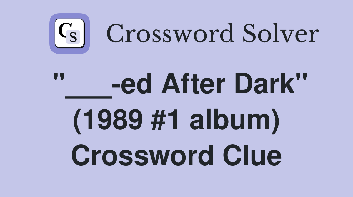 "___-ed After Dark" (1989 #1 album) Crossword Clue