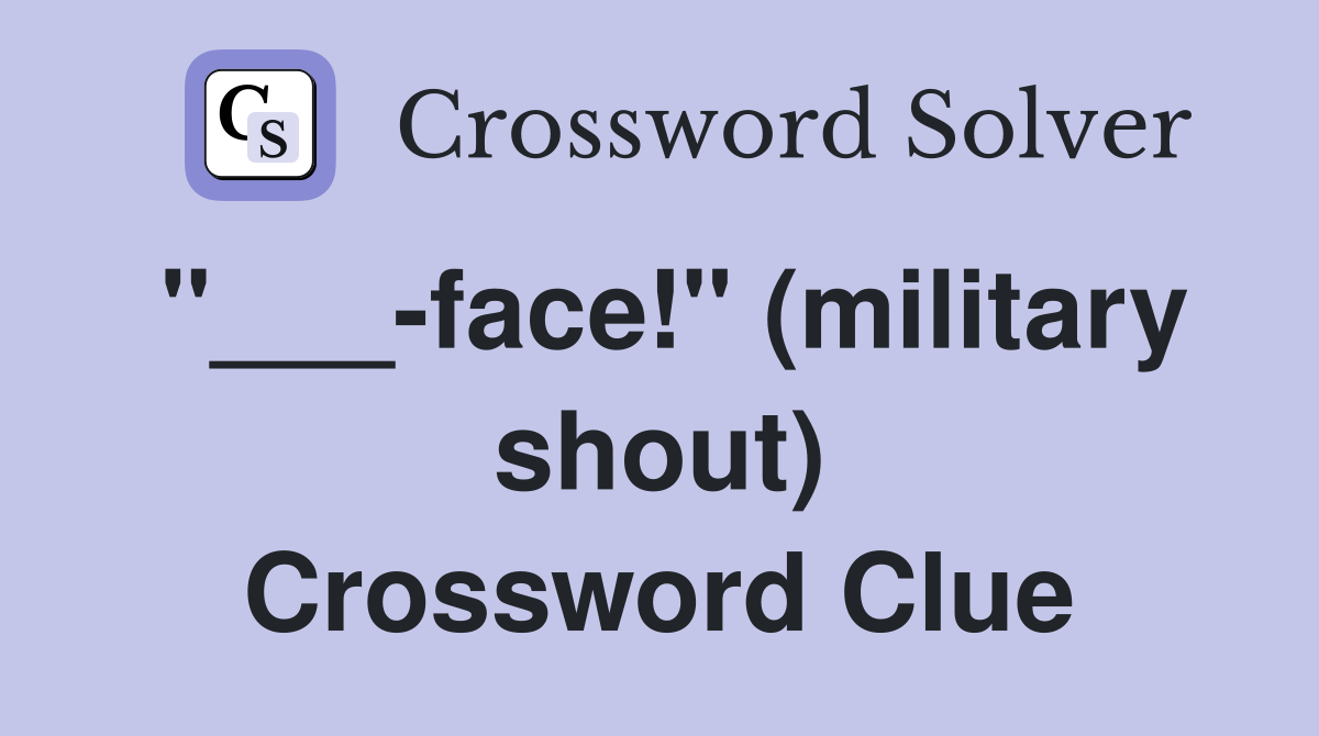 "___-face!" (military shout) Crossword Clue