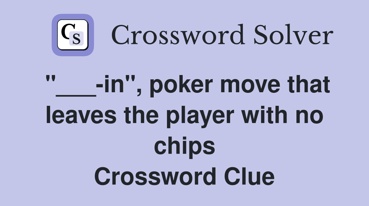"___-in", poker move that leaves the player with no chips Crossword Clue