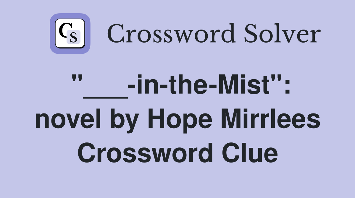 "___-in-the-Mist": novel by Hope Mirrlees Crossword Clue