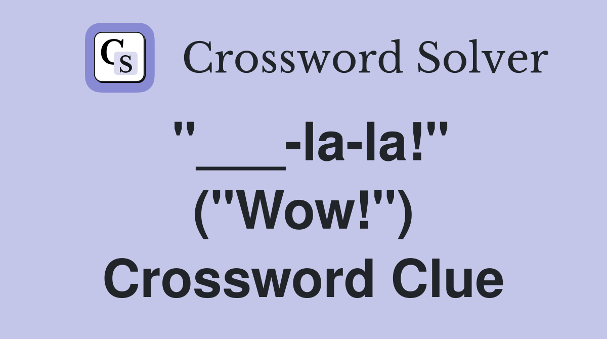 "___-la-la!" ("Wow!") Crossword Clue