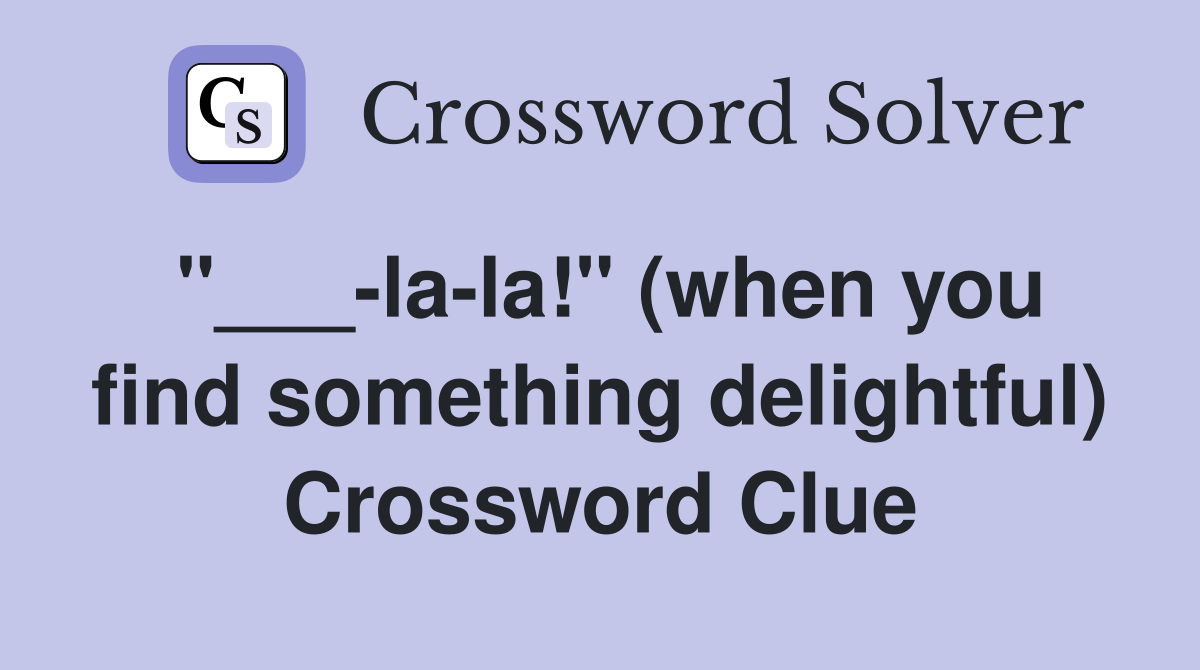 "___-la-la!" (when you find something delightful) Crossword Clue