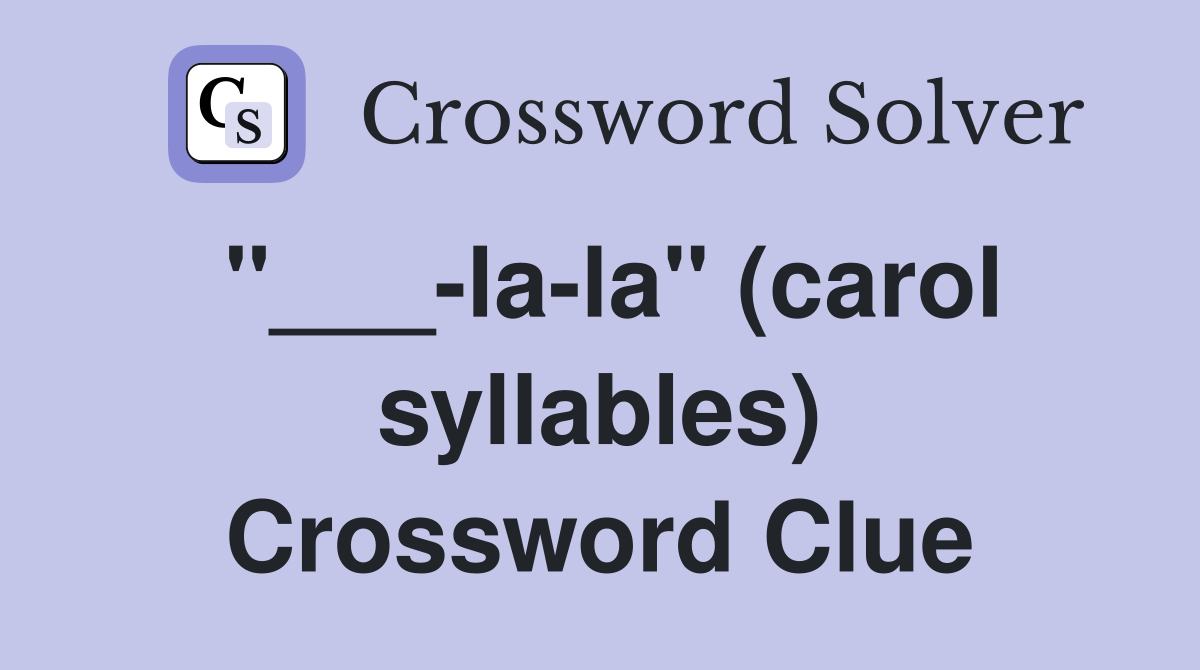 "___-la-la" (carol syllables) Crossword Clue