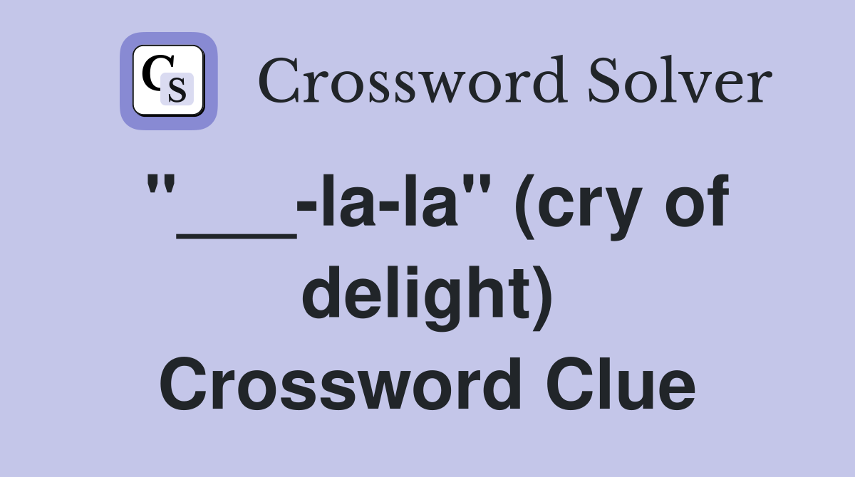 "___-la-la" (cry of delight) Crossword Clue