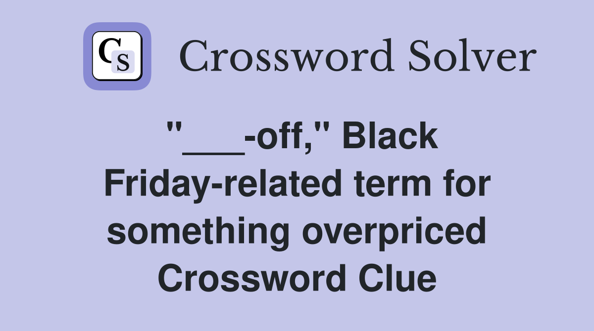 "___-off," Black Friday-related term for something overpriced Crossword Clue