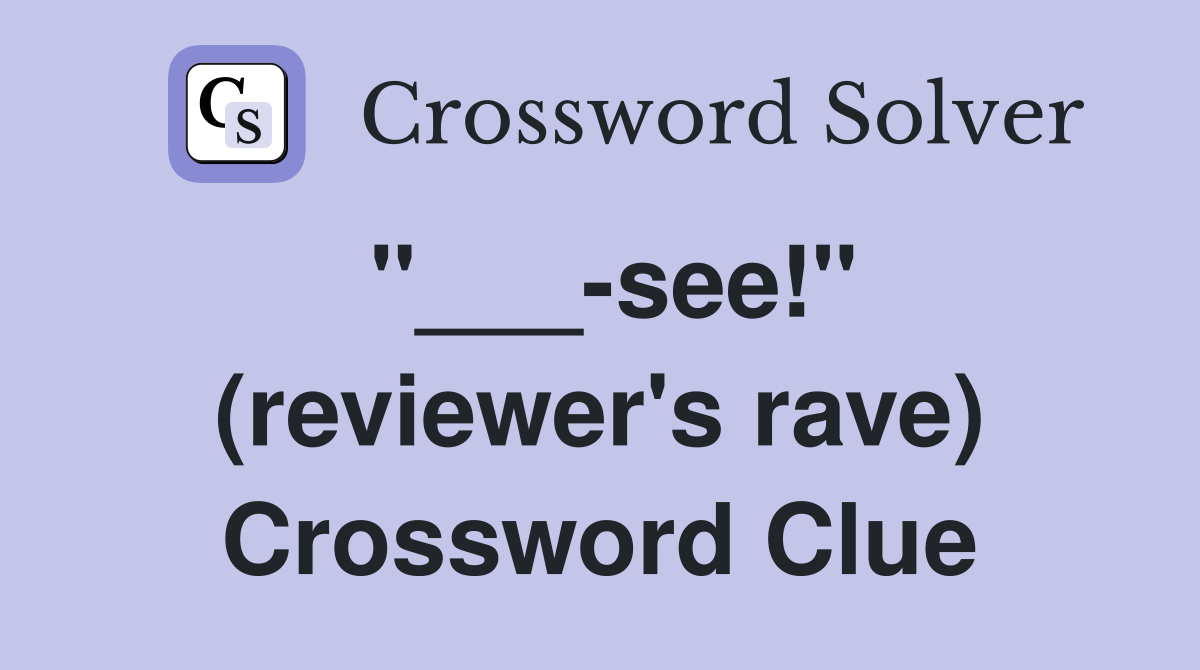 "___-see!" (reviewer's rave) Crossword Clue
