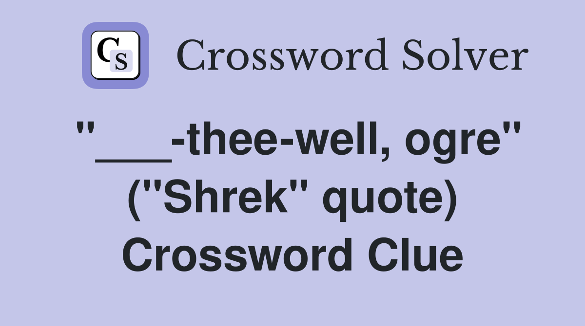 "___-thee-well, ogre" ("Shrek" quote) Crossword Clue