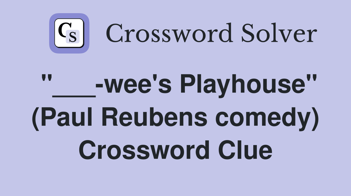"___-wee's Playhouse" (Paul Reubens comedy) Crossword Clue