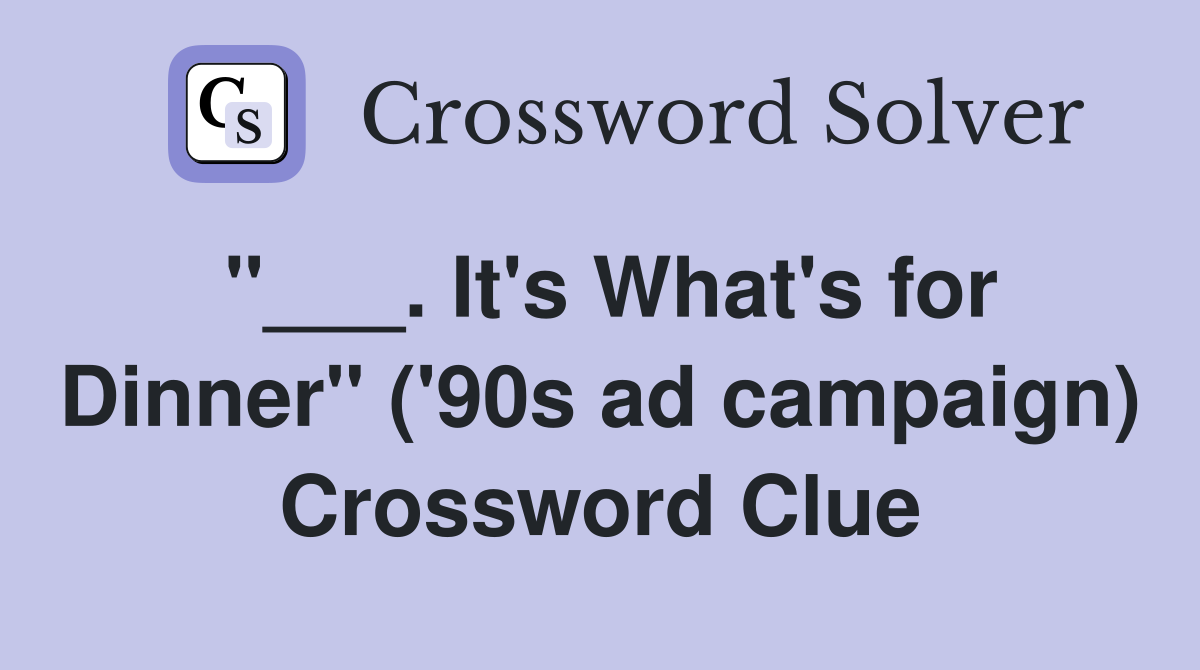 "___. It's What's for Dinner" ('90s ad campaign) Crossword Clue
