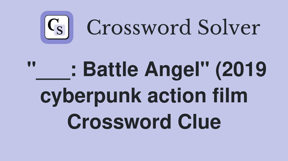 Battle Angel quot (2019 cyberpunk action film) Crossword Clue Answers Battle Angel quot (2019 cyberpunk action film) Crossword Clue Answers