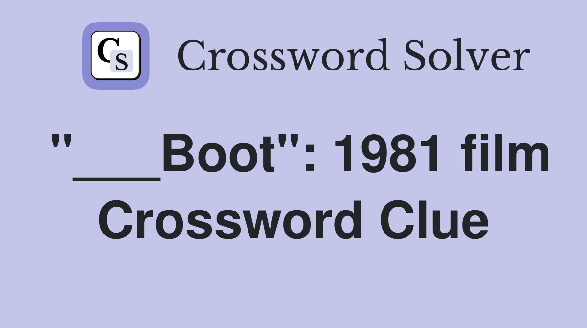 "___Boot": 1981 film Crossword Clue