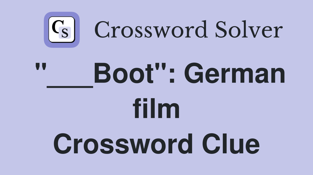 "___Boot": German film Crossword Clue
