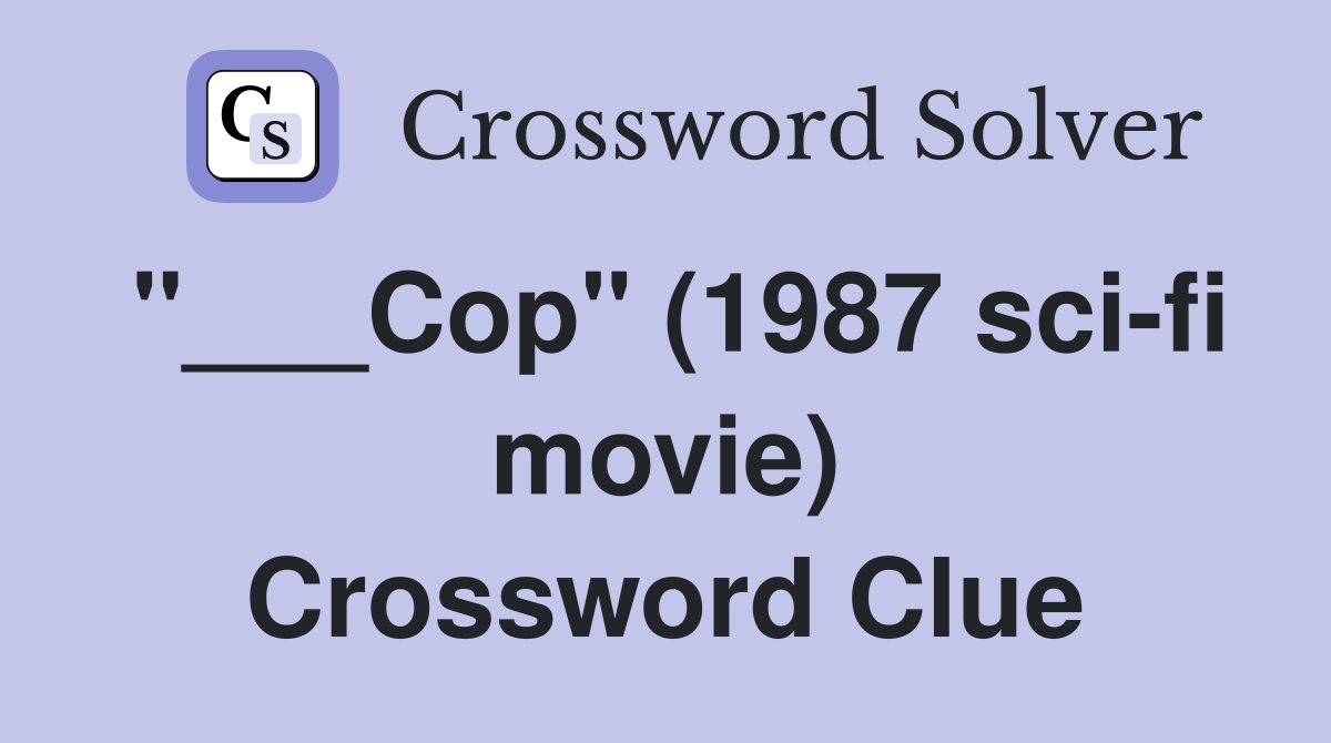 "___Cop" (1987 sci-fi movie) Crossword Clue