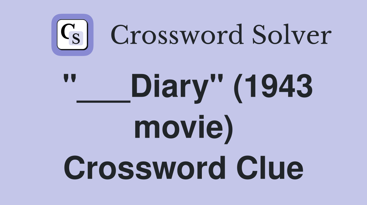 "___Diary" (1943 movie) Crossword Clue