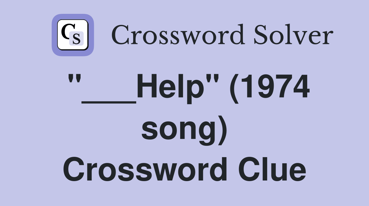 "___Help" (1974 song) Crossword Clue