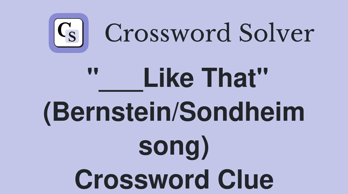 "___Like That" (Bernstein/Sondheim song) Crossword Clue