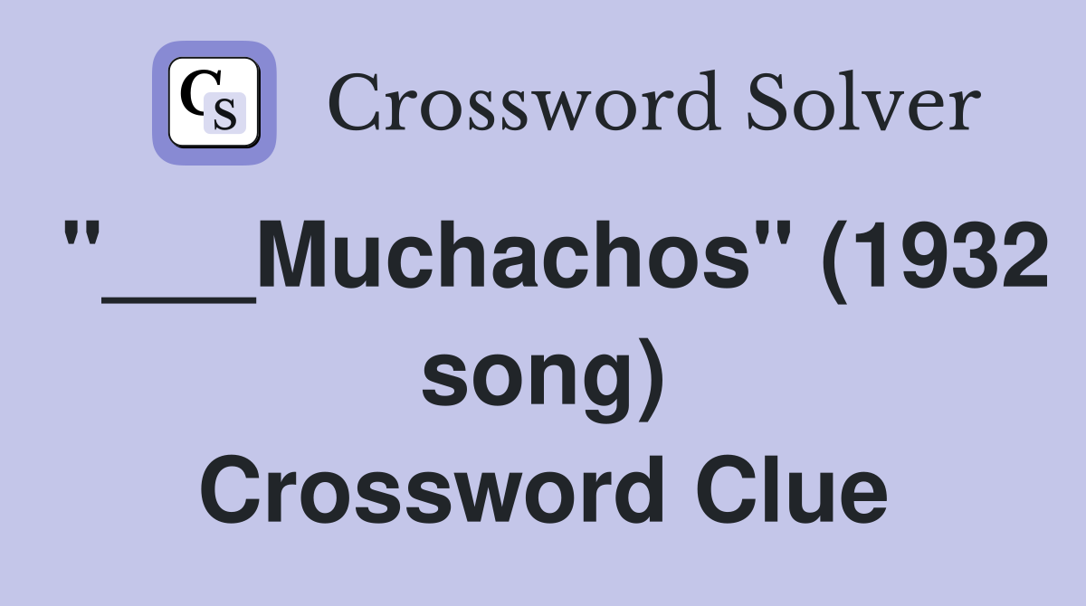 "___Muchachos" (1932 song) Crossword Clue
