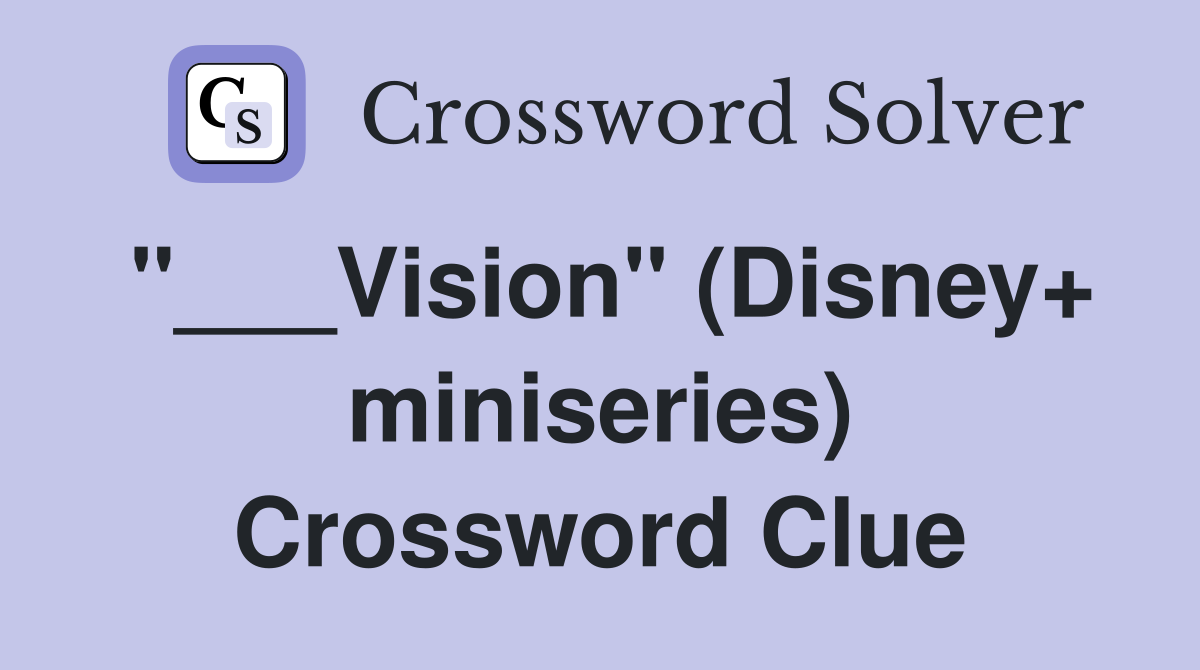 "___Vision" (Disney+ miniseries) Crossword Clue