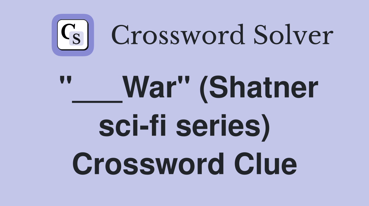 "___War" (Shatner sci-fi series) Crossword Clue