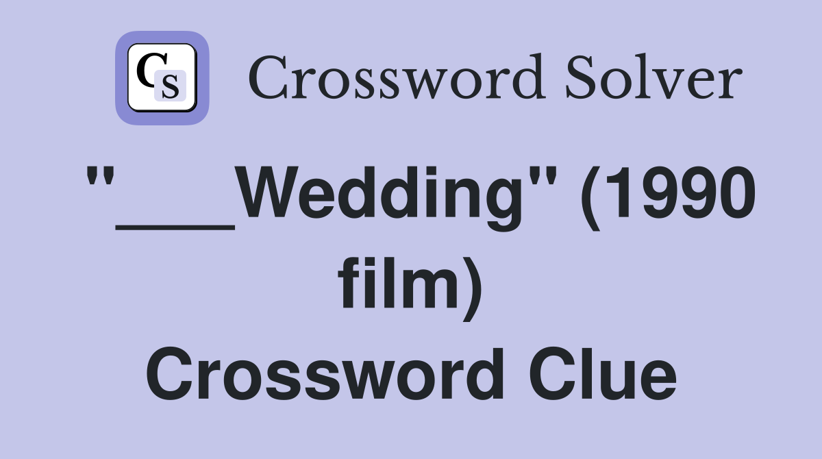 "___Wedding" (1990 film) Crossword Clue