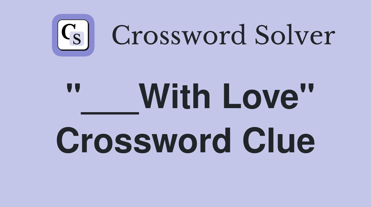 "___With Love" Crossword Clue