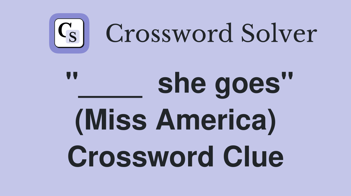 "____  she goes" (Miss America) Crossword Clue