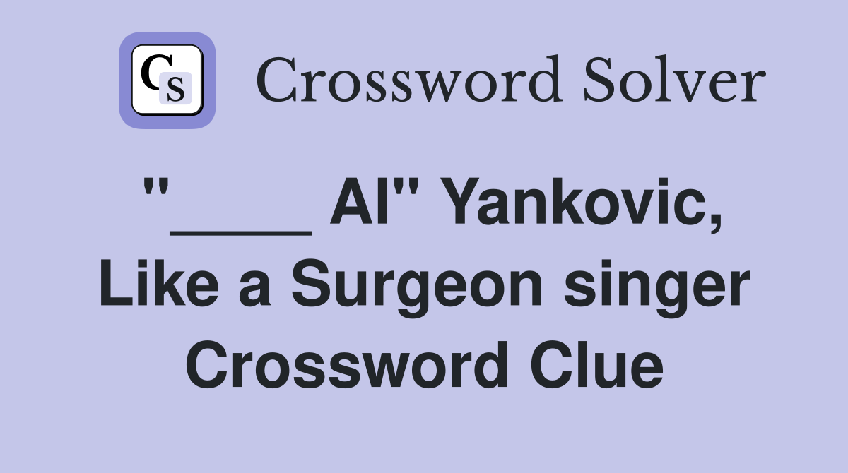 "____ Al" Yankovic, Like a Surgeon singer Crossword Clue