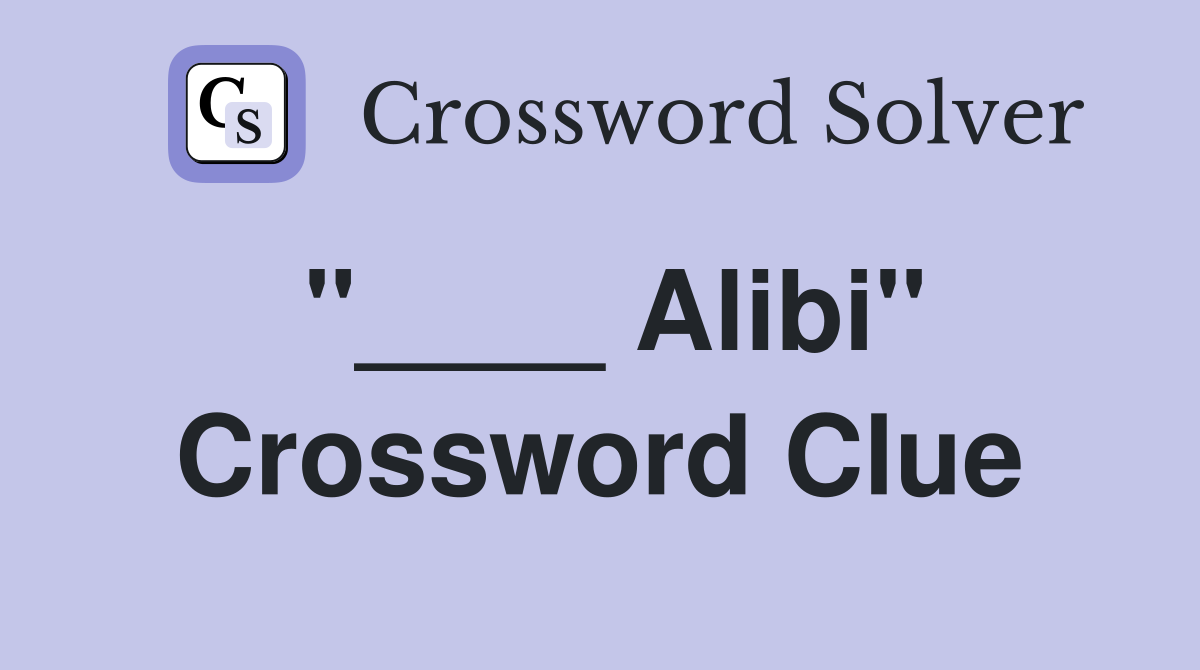 "____ Alibi" Crossword Clue