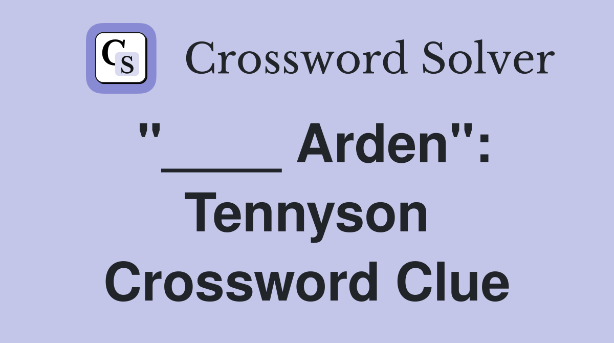 "____ Arden": Tennyson Crossword Clue