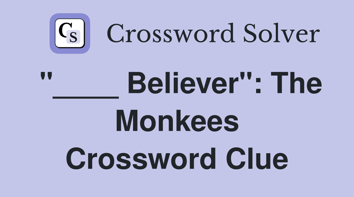 "____ Believer": The Monkees Crossword Clue