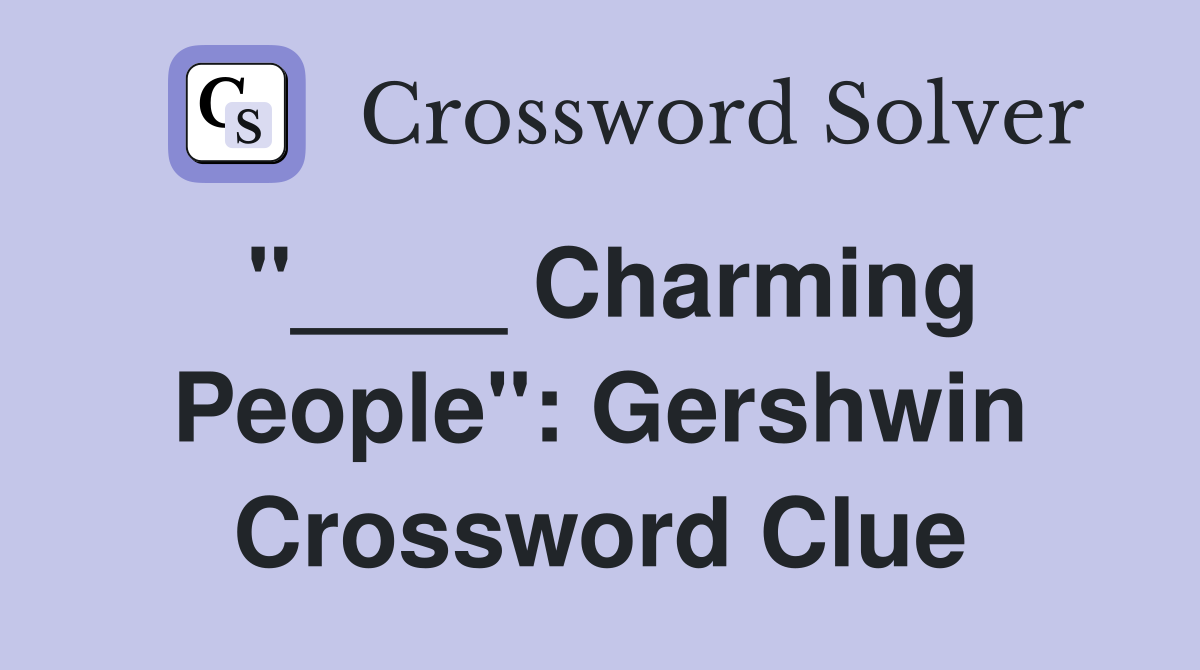 "____ Charming People": Gershwin Crossword Clue