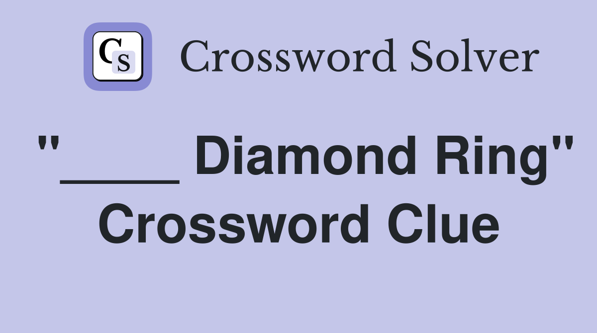 "____ Diamond Ring" Crossword Clue