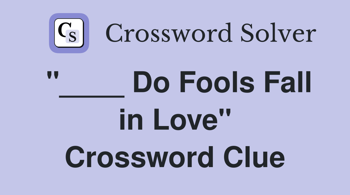 "____ Do Fools Fall in Love" Crossword Clue