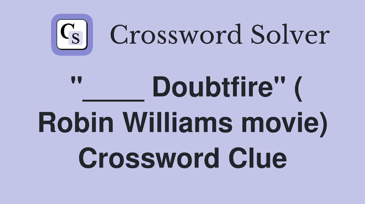 "____ Doubtfire" ( Robin Williams movie) Crossword Clue