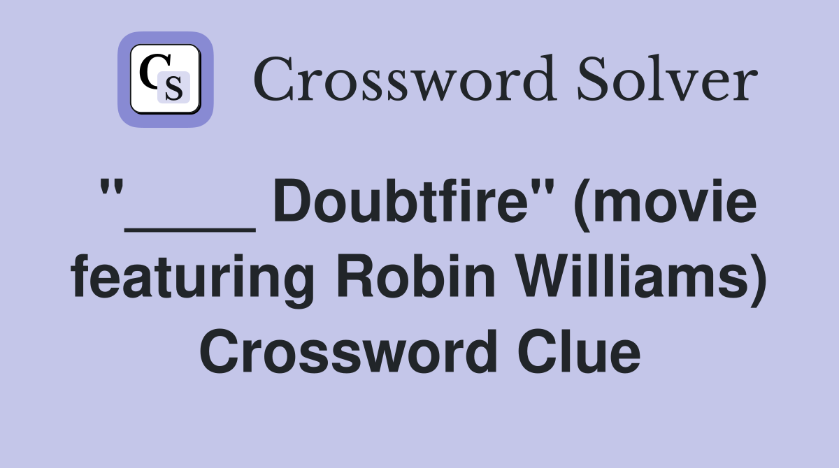 "____ Doubtfire" (movie featuring Robin Williams) Crossword Clue