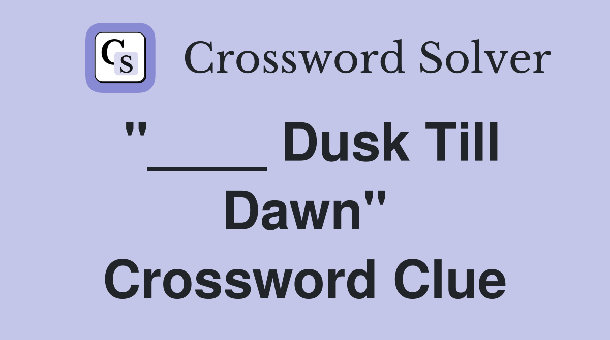 "____ Dusk Till Dawn" Crossword Clue