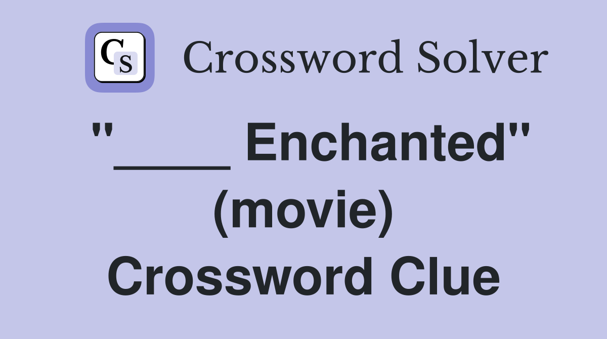 "____ Enchanted" (movie) Crossword Clue
