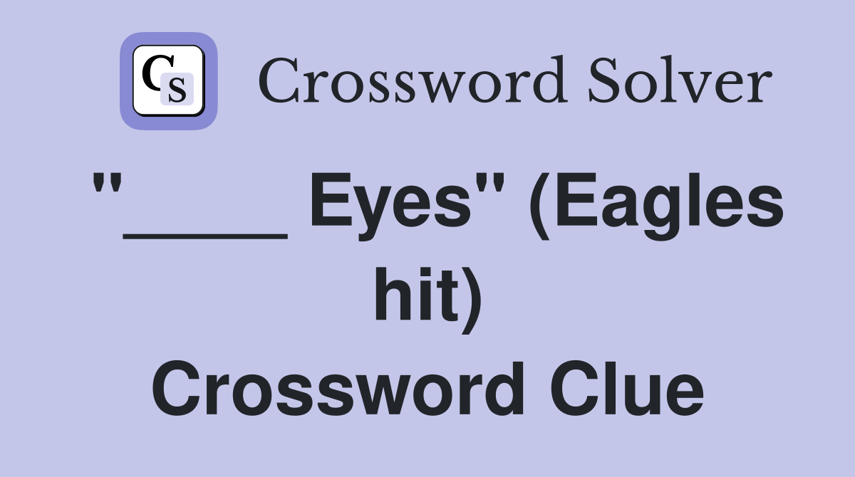 "____ Eyes" (Eagles hit) Crossword Clue