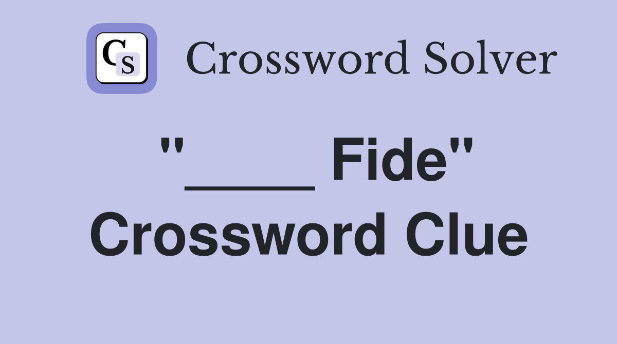 "____ Fide" Crossword Clue
