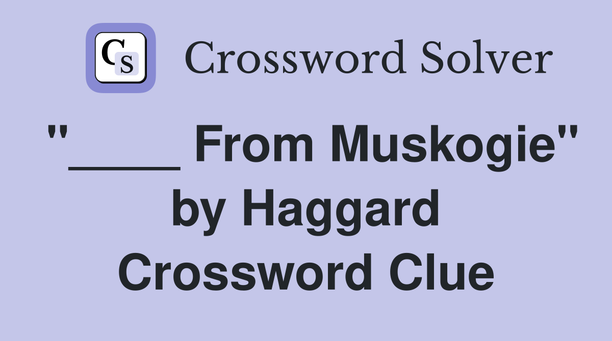 "____ From Muskogie" by Haggard Crossword Clue