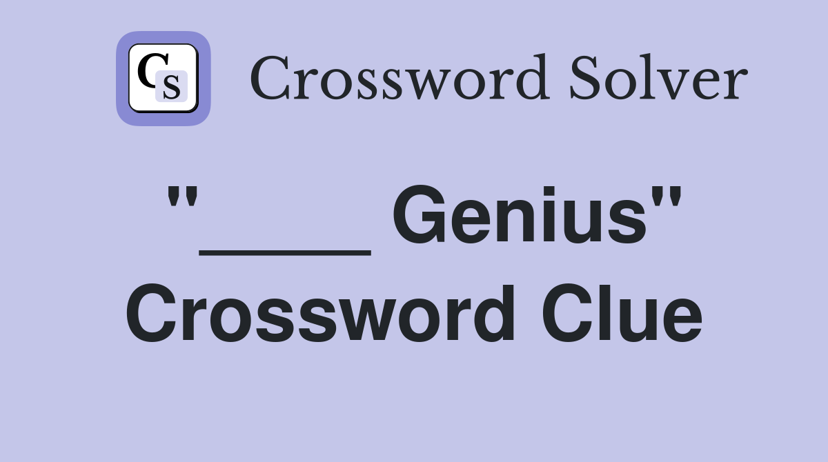 "____ Genius" Crossword Clue