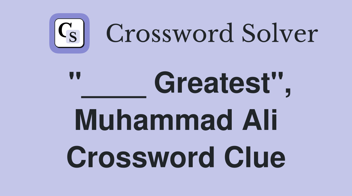 "____ Greatest", Muhammad Ali Crossword Clue