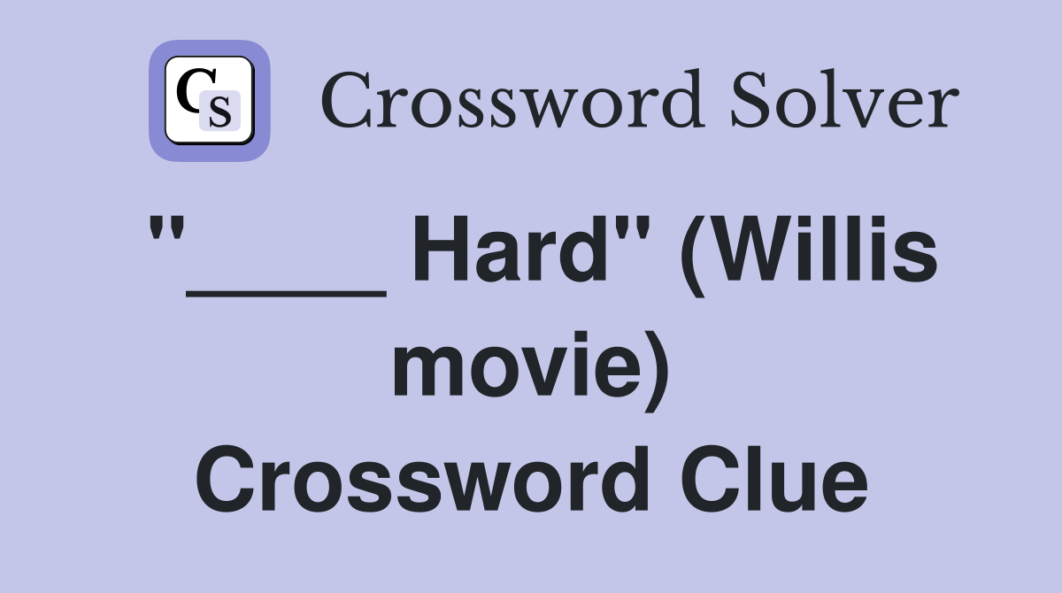 "____ Hard" (Willis movie) Crossword Clue
