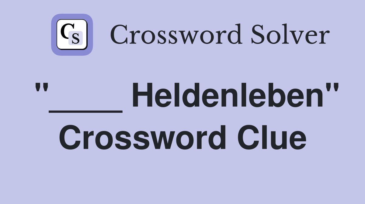 "____ Heldenleben" Crossword Clue