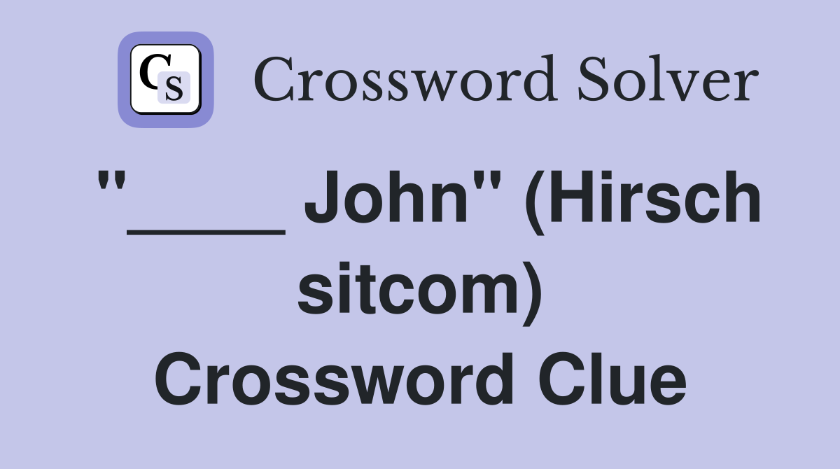 "____ John" (Hirsch sitcom) Crossword Clue